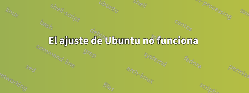 El ajuste de Ubuntu no funciona