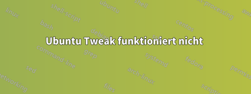 Ubuntu Tweak funktioniert nicht