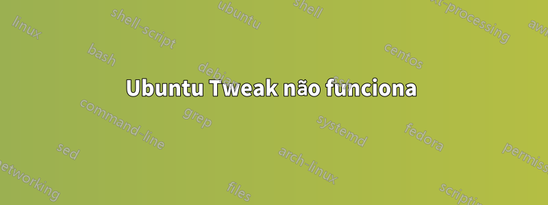 Ubuntu Tweak não funciona