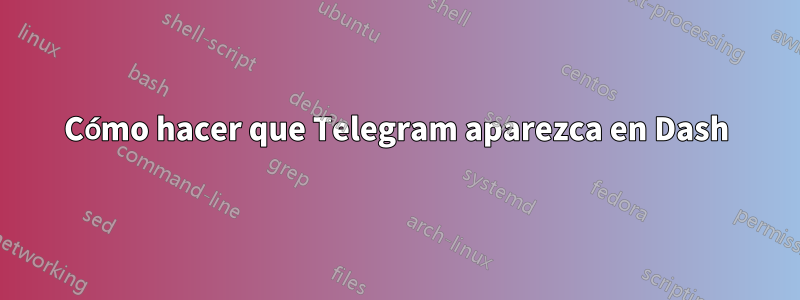 Cómo hacer que Telegram aparezca en Dash