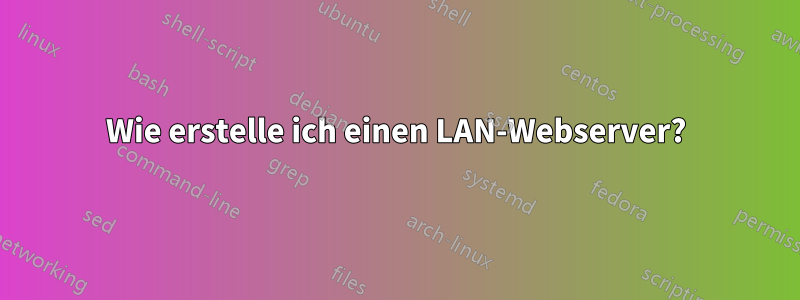 Wie erstelle ich einen LAN-Webserver?