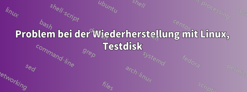 Problem bei der Wiederherstellung mit Linux, Testdisk