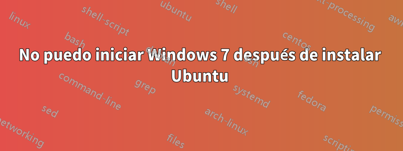 No puedo iniciar Windows 7 después de instalar Ubuntu