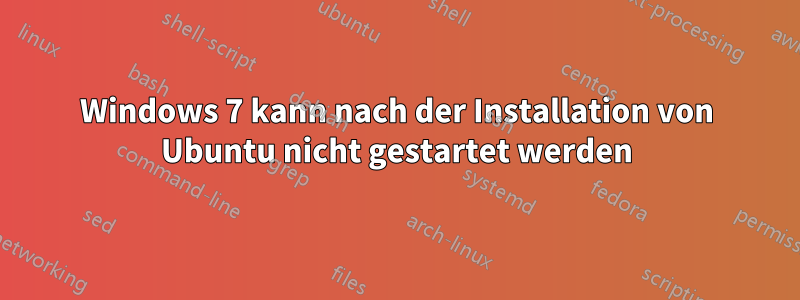 Windows 7 kann nach der Installation von Ubuntu nicht gestartet werden