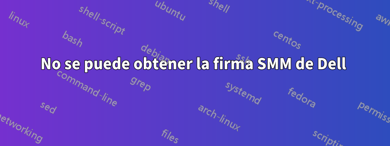 No se puede obtener la firma SMM de Dell