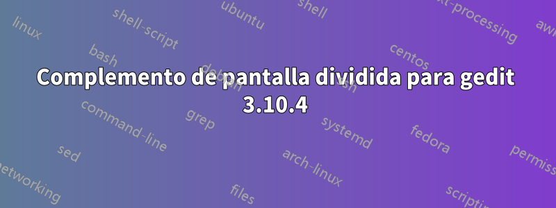 Complemento de pantalla dividida para gedit 3.10.4