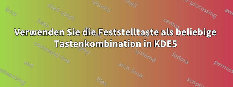 Verwenden Sie die Feststelltaste als beliebige Tastenkombination in KDE5