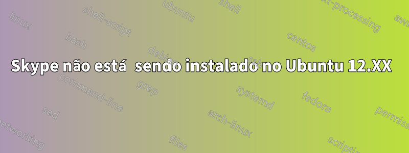Skype não está sendo instalado no Ubuntu 12.XX 