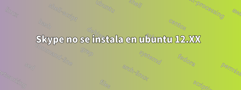 Skype no se instala en ubuntu 12.XX 
