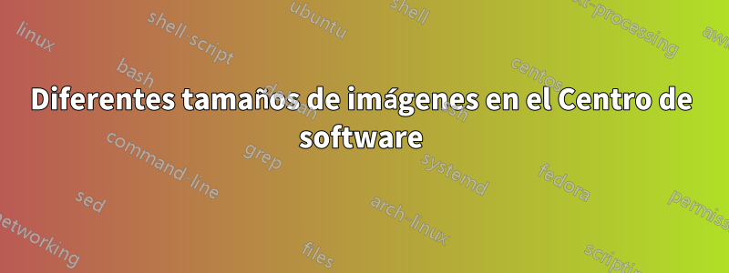 Diferentes tamaños de imágenes en el Centro de software