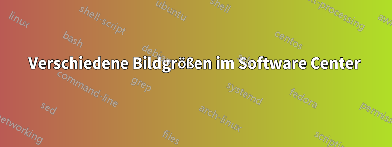 Verschiedene Bildgrößen im Software Center