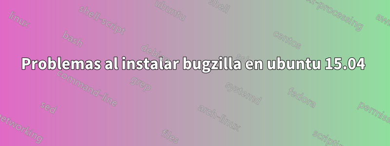 Problemas al instalar bugzilla en ubuntu 15.04