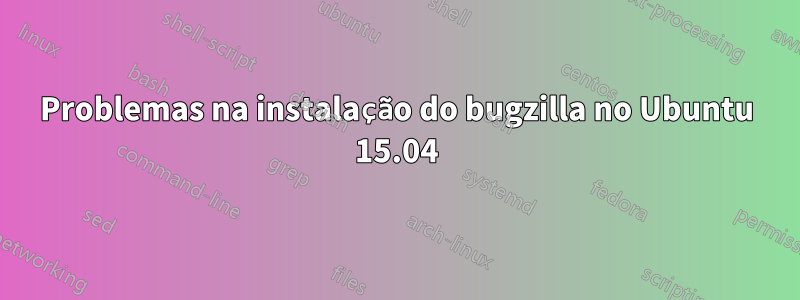 Problemas na instalação do bugzilla no Ubuntu 15.04