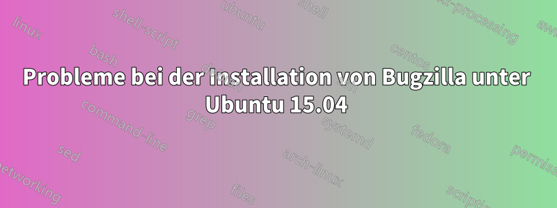 Probleme bei der Installation von Bugzilla unter Ubuntu 15.04