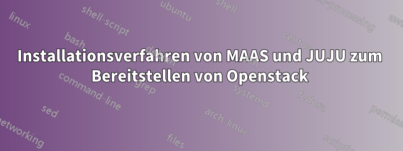 Installationsverfahren von MAAS und JUJU zum Bereitstellen von Openstack