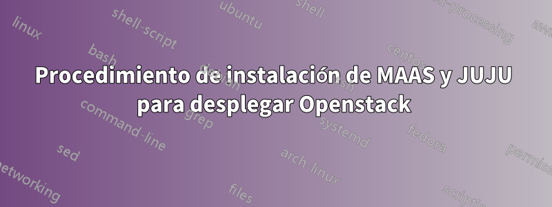 Procedimiento de instalación de MAAS y JUJU para desplegar Openstack