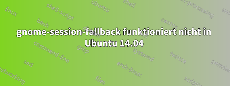 gnome-session-fallback funktioniert nicht in Ubuntu 14.04