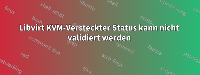 Libvirt KVM-Versteckter Status kann nicht validiert werden