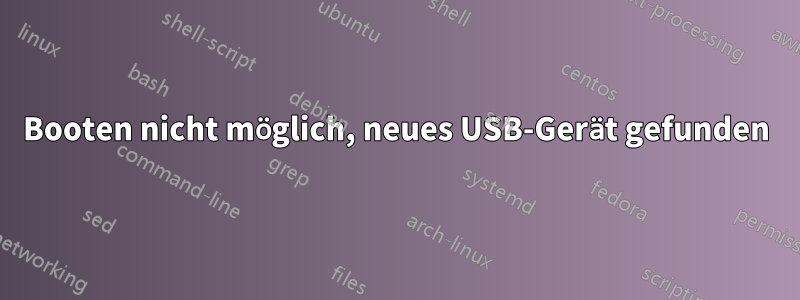 Booten nicht möglich, neues USB-Gerät gefunden