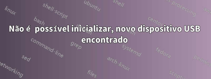 Não é possível inicializar, novo dispositivo USB encontrado