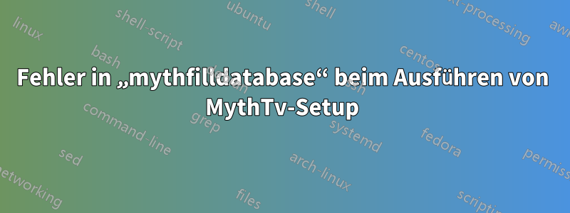 Fehler in „mythfilldatabase“ beim Ausführen von MythTv-Setup