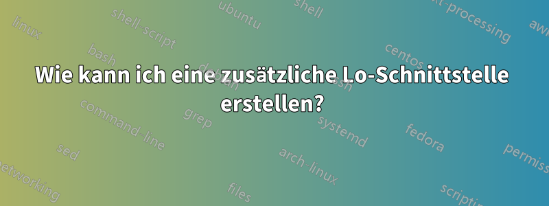 Wie kann ich eine zusätzliche Lo-Schnittstelle erstellen?