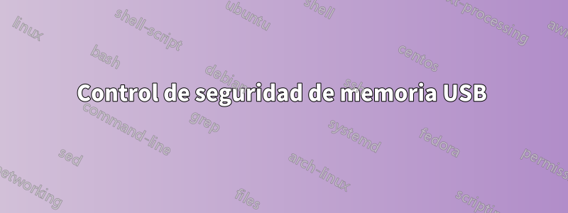 Control de seguridad de memoria USB