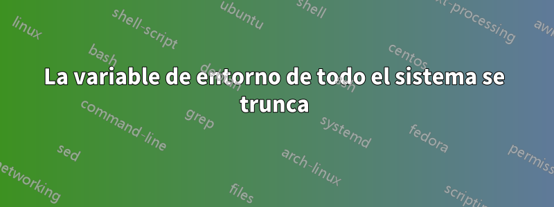 La variable de entorno de todo el sistema se trunca