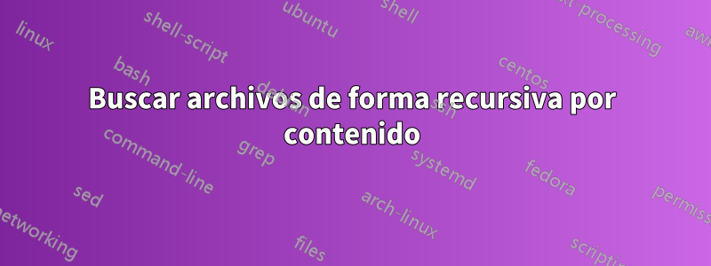 Buscar archivos de forma recursiva por contenido