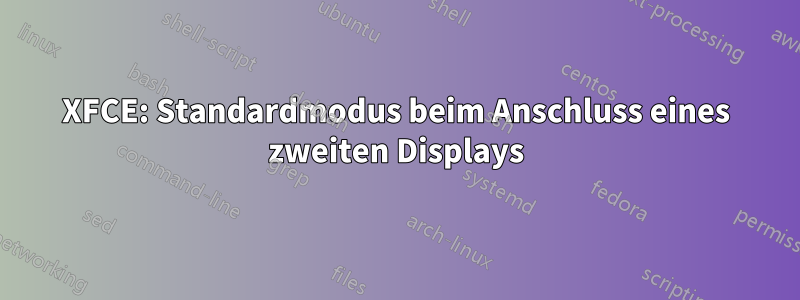 XFCE: Standardmodus beim Anschluss eines zweiten Displays