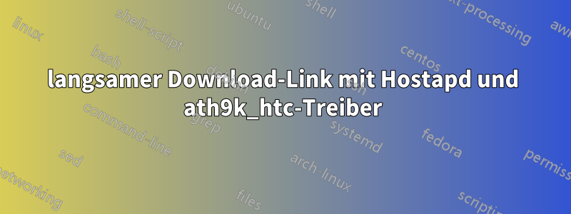 langsamer Download-Link mit Hostapd und ath9k_htc-Treiber