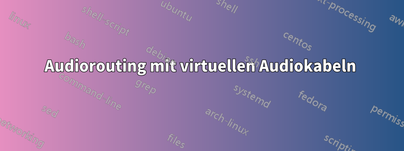Audiorouting mit virtuellen Audiokabeln