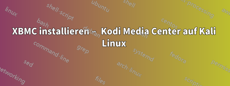 XBMC installieren – Kodi Media Center auf Kali Linux