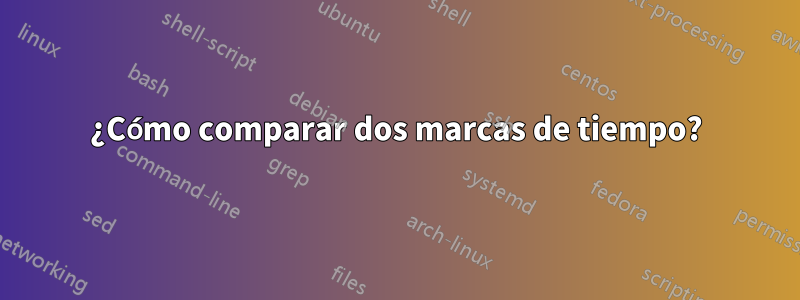¿Cómo comparar dos marcas de tiempo?