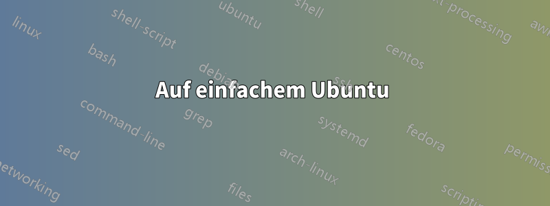 Auf einfachem Ubuntu