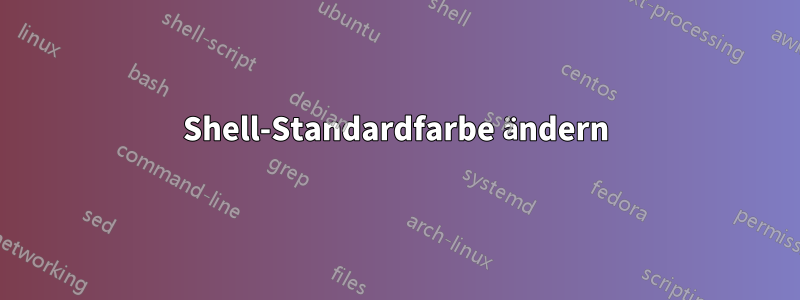 Shell-Standardfarbe ändern