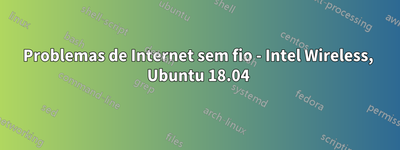 Problemas de Internet sem fio - Intel Wireless, Ubuntu 18.04