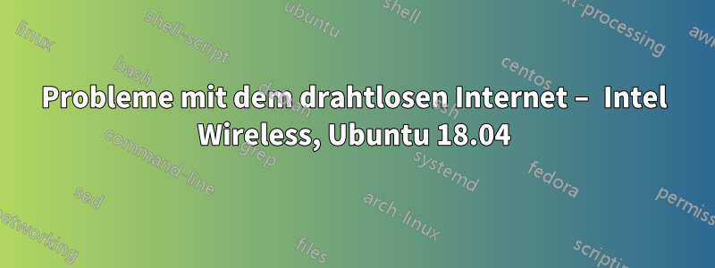 Probleme mit dem drahtlosen Internet – Intel Wireless, Ubuntu 18.04