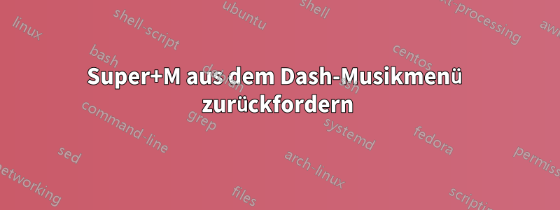 Super+M aus dem Dash-Musikmenü zurückfordern