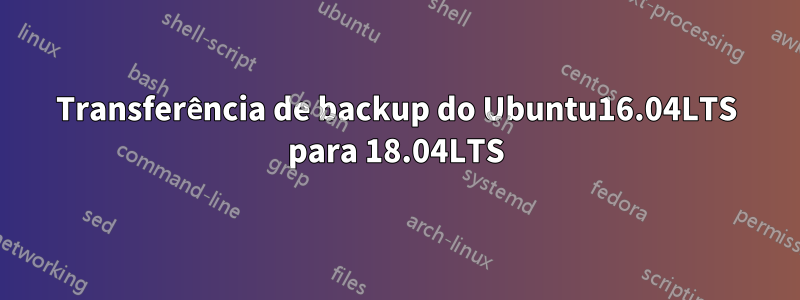 Transferência de backup do Ubuntu16.04LTS para 18.04LTS