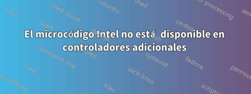El microcódigo Intel no está disponible en controladores adicionales