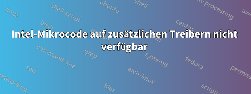 Intel-Mikrocode auf zusätzlichen Treibern nicht verfügbar