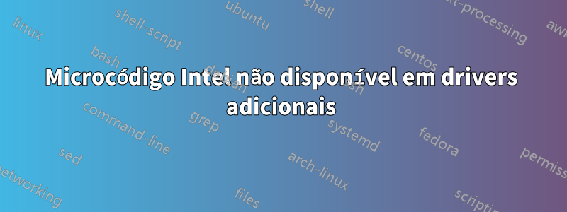 Microcódigo Intel não disponível em drivers adicionais