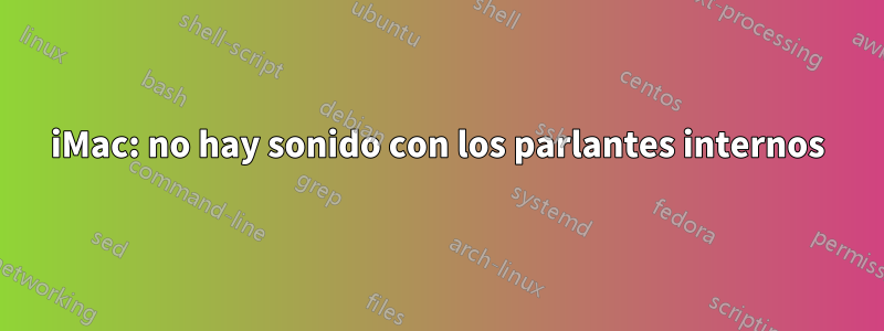 iMac: no hay sonido con los parlantes internos