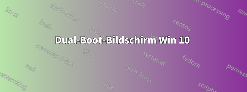 Dual-Boot-Bildschirm Win 10
