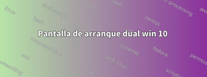 Pantalla de arranque dual win 10