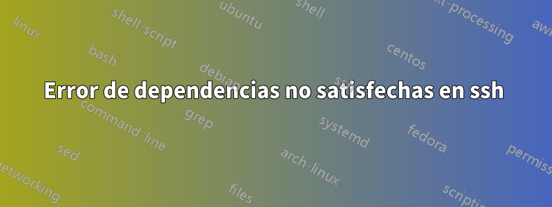 Error de dependencias no satisfechas en ssh