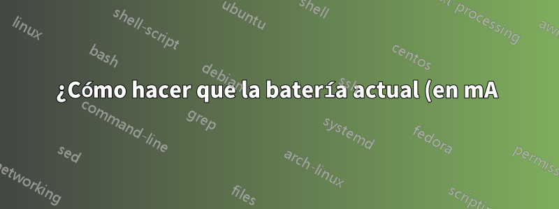¿Cómo hacer que la batería actual (en mA) de la computadora portátil se esté agotando del cargador?