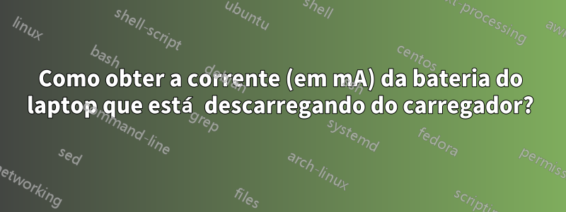 Como obter a corrente (em mA) da bateria do laptop que está descarregando do carregador?