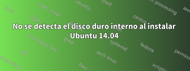 No se detecta el disco duro interno al instalar Ubuntu 14.04